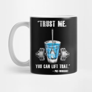 Trust Me You Can Lift That - Preworkout Mug